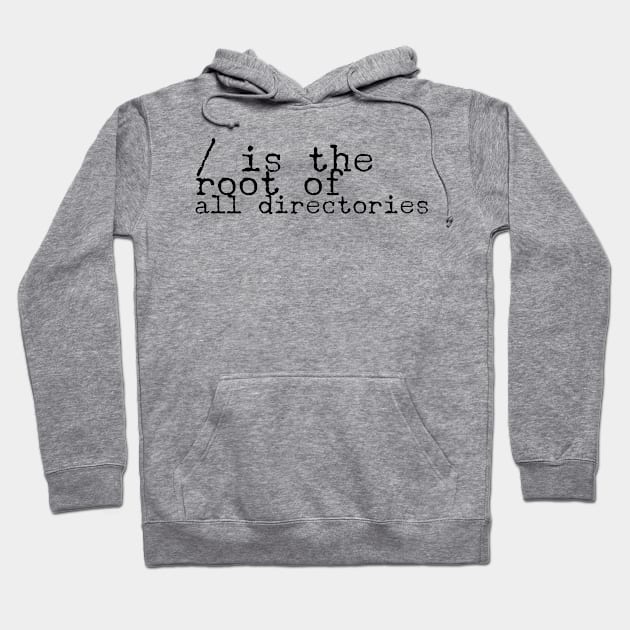 / is the root of all directories for computer and software programmers Hoodie by JoeHx